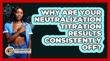 Why Are Your Neutralization Titration Results Consistently Off? - Chemistry For Everyone