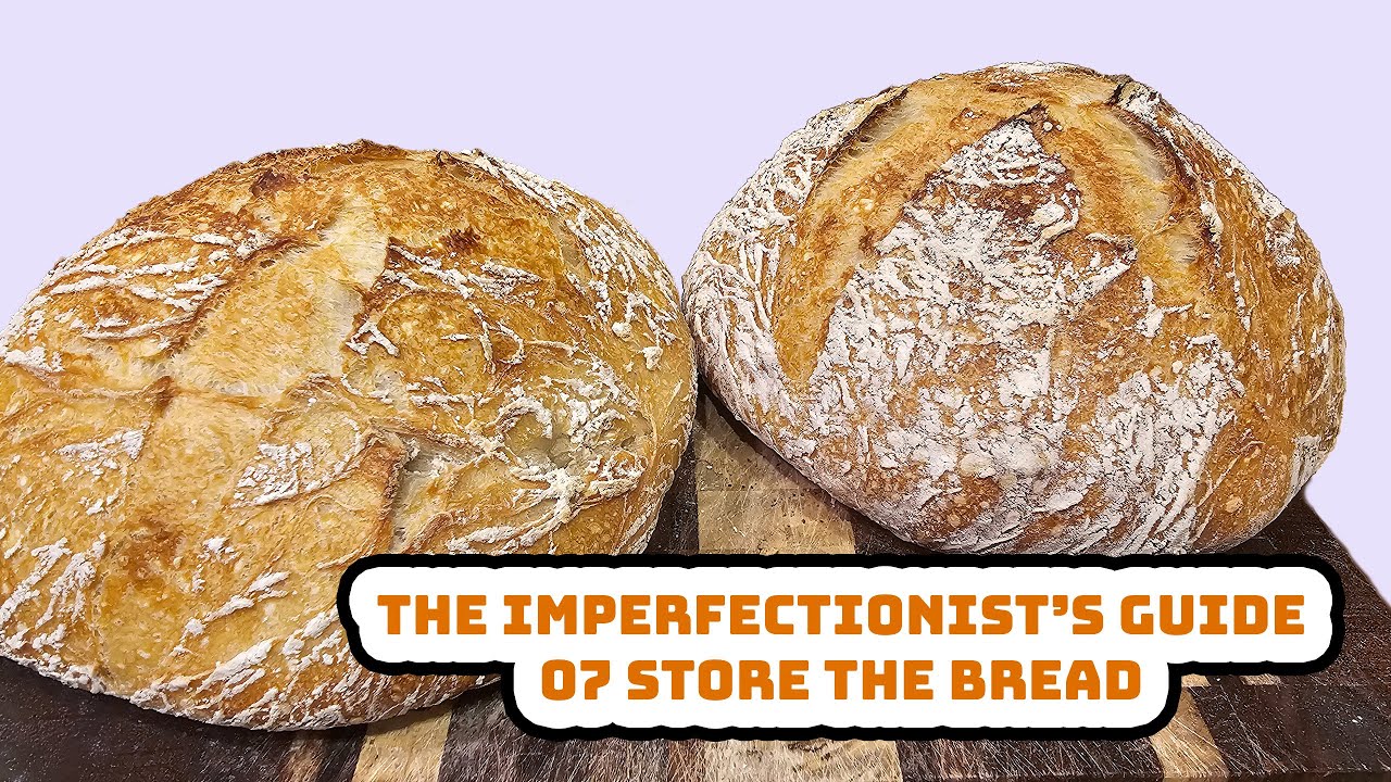 07 Bread Storage: The Imperfectionist's Guide to Sourdough