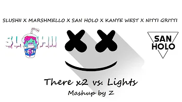 Slushii X Marshmello X San Holo X Kanye West X Nitti Gritti - There x2 vs. Lights - Mashup by Z