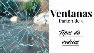 Tipos de VIDRIOS para ventanas ( low e, laminados, templados)