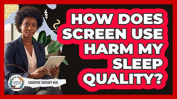 How Does Screen Use Harm My Sleep Quality?