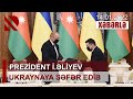 Prezident İ.Əliyev Ukraynaya səfər edib