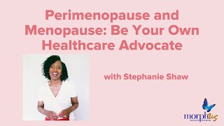 Perimenopause and Menopause: Be Your Own Advocate with Stephanie Shaw by Morphus | Menopause Reimagined  410 views 8 months ago 36 minutes