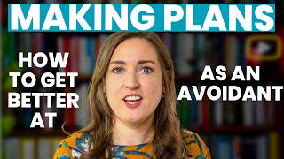 Psychologist Explains Why Making Joint Plans Is Difficult For Avoidants & How To Get Better At It