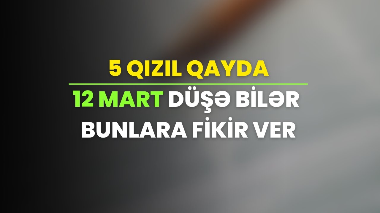 ✅️❗️👉Buraxılış 12 mart düşə bilər Mütləq işlə Qızıl qaydalar