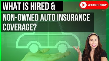 What is Hired and Non-Owned Auto Insurance Coverage?