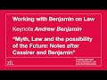 Andrew Benjamin: Myth, Law and the possibility of the Future. Notes after Cassirer and Benjamin