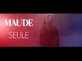 MAUDE - Seule (Official Video)