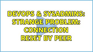 Celebrity DevOps & SysAdmins: Strange Problem: Connection Reset By Peer (2 Solutions!!) Profile