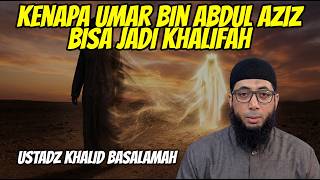 Kenapa Umar bin Abdul Aziz Bisa Jadi Khalifah? | Ustadz Khalid Basalamah