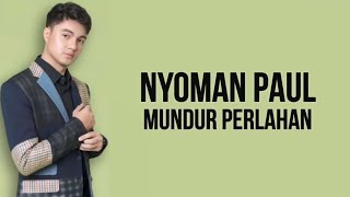 Download Lagu Nyoman Paul - Mundur Perlahan (Lirik Lagu) MP3 Download Lagu Nyoman Paul - Mundur Perlahan (Lirik Lagu) MP3