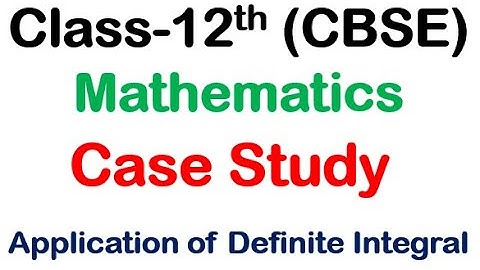 Class 12 Maths Case Study based Questions - Application of Definite Integral | case study | CBSE