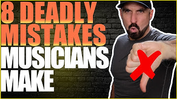 8 DEADLY MISTAKES THAT MUSICIANS MAKE - Avoid Them At all Costs