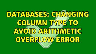 Databases: Changing Column type to avoid Arithmetic overflow error