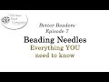 Better Beaders Episode 7 - Needles (Everything You Need to Know About Beading Needles)