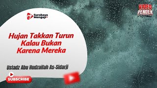 Hujan Takkan Turun Kalau Bukan Karena Mereka - Ustadz Abu Hudzaifah As Sidarji