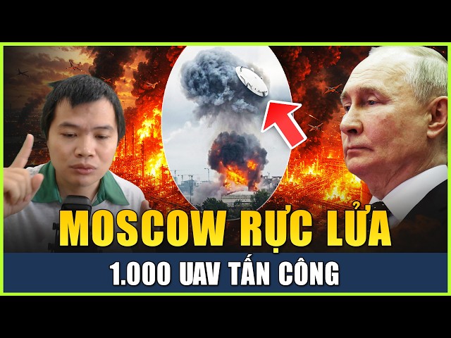 Live 18-6 (Tối): Moscow Bị Tập Kích Quy Mô Lớn, Hàng Ngàn UAV Ukraine Tập Kích Khắp Nước Nga