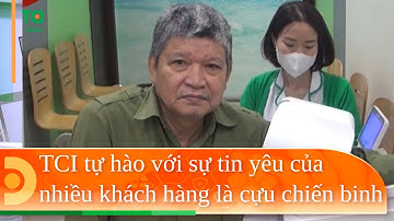 THU CÚC TCI TỰ HÀO VỚI SỰ TIN YÊU CỦA NHIỀU KHÁCH HÀNG LÀ CỰU CHIẾN BINH