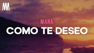 Maná - Como Te Deseo (Letra/Lyrics)