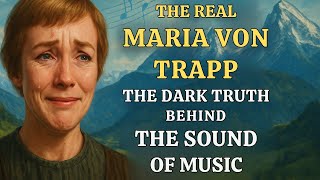 The Real Maria Von Trapp: The Dark Truth Behind The Sound of Music