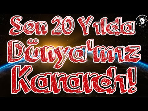 Son 20 Yılda Dünya’mız Karardı
