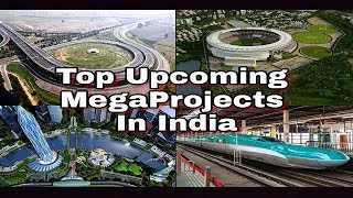 Top upcoming megaprojects in India | भारत में आने वाले/निर्माणधीन कुछ मेगाप्रोजेक्ट्स |