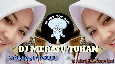 DJ MERAYU TUHAN || tri suaka ft dhody kangen band || VIRAL REMIX TERBARU 2023 YANG KALIAN CARI!!