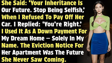 She Said: ‘Your Inheritance Is Our Future. Stop Being Selfish,’ When I Refused To Pay Off Her…