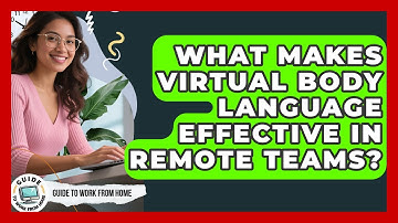 What Makes Virtual Body Language Effective In Remote Teams? - Guide To Work From Home