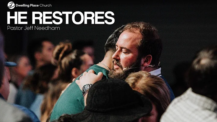 "He Restores" - Pastor Jeff Needham | Dwelling Pla...