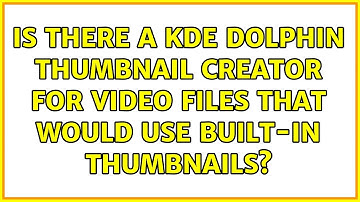 Is there a kde dolphin thumbnail creator for video files that would use built-in thumbnails?