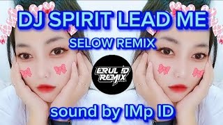 DJ SPIRIT LEAD ME SELOW REMIX BY IMp ID.   (erul id offcial)