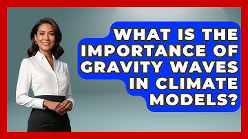 What Is The Importance Of Gravity Waves In Climate Models? - Weather Watchdog