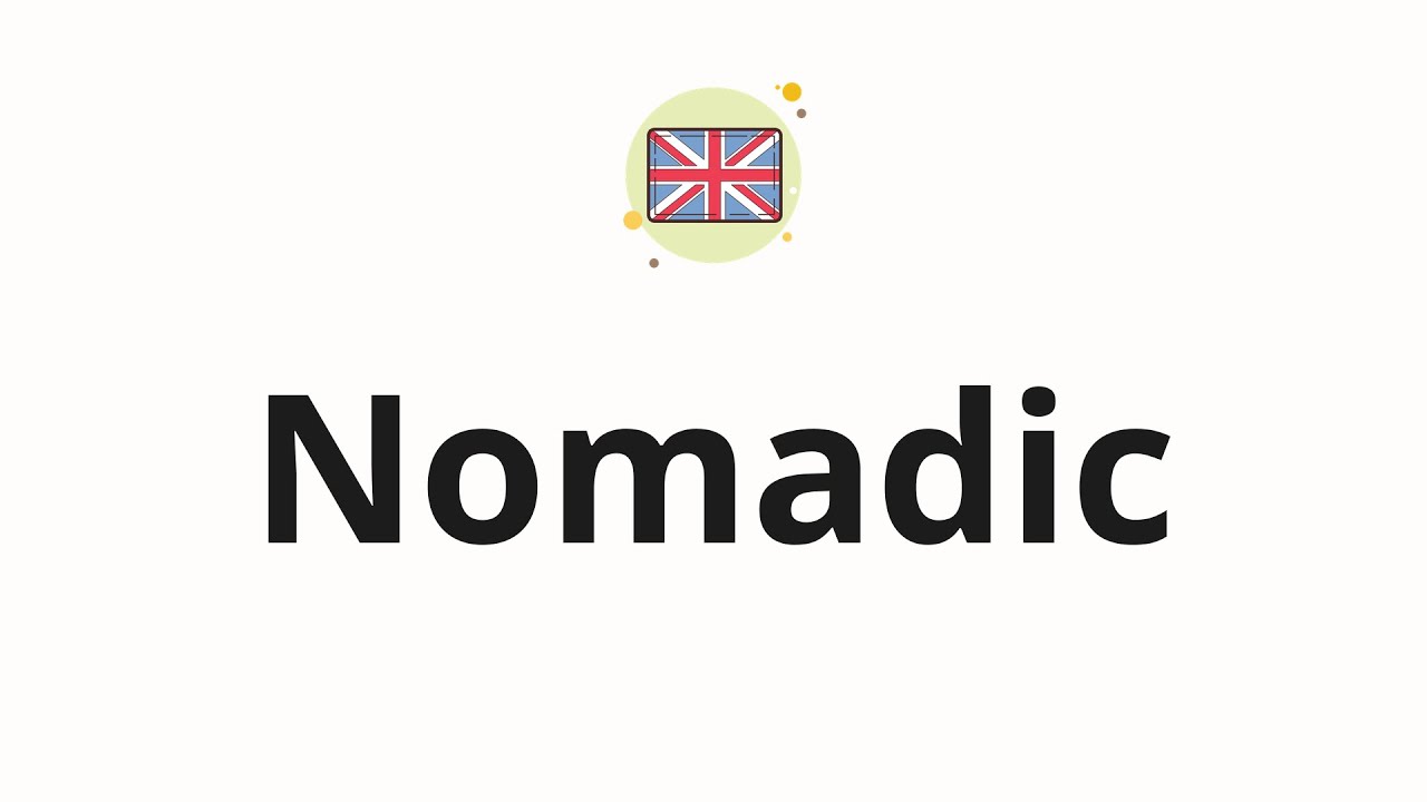 How to pronounce Nomadic