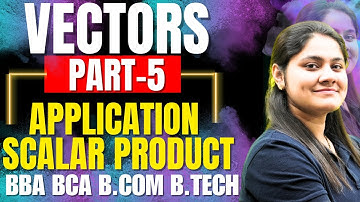 Introduction to Application of Scalar Product|Work Done|Vectors|BCA|B.Tech|BBA|B.COM|Dream Maths