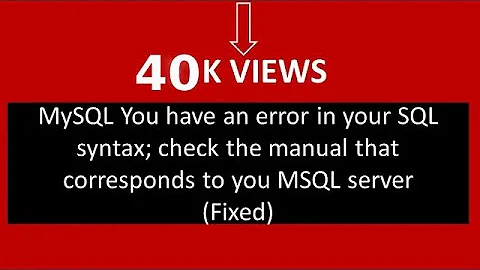 MySQL You have an error in your SQL syntax; check the manual that corresponds to you MSQL server
