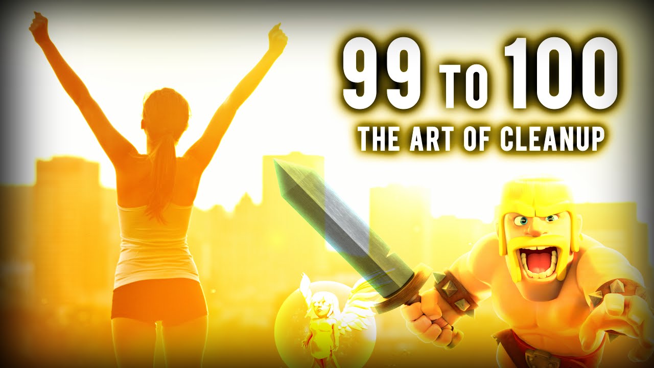 99 to 100 | The Art of Cleanup #6 | Clash of Clans
