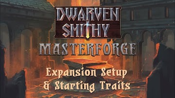 Dwarven Smithy: Masterforge Setup and Starting Traits