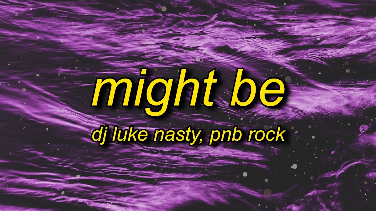 Dj Luke Nasty Pnb Rock Might Be Remix Lyrics Girl I Love It When We High Youtube