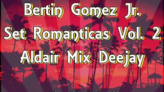 Video thumbnail of "Bertin Gomez Jr. -  Set Romanticas Vol  2 (Aldair Mix Deejay)"