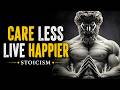The Less You Care, the Happier You Become | Stoic Philosophy