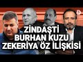 Zindaşti, Burhan Kuzu ve Zekeriya Öz ile arasındaki ilişkiyi açıklıyor