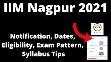 IIM Nagpur 2021:Application Form, Exam Pattern, Eligibility Criteria, Syllabus, Preparation Tips