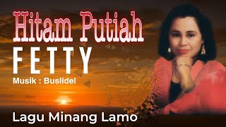 Download lagu FETTY - Hitam Putiah (Lagu Minang Lamo)