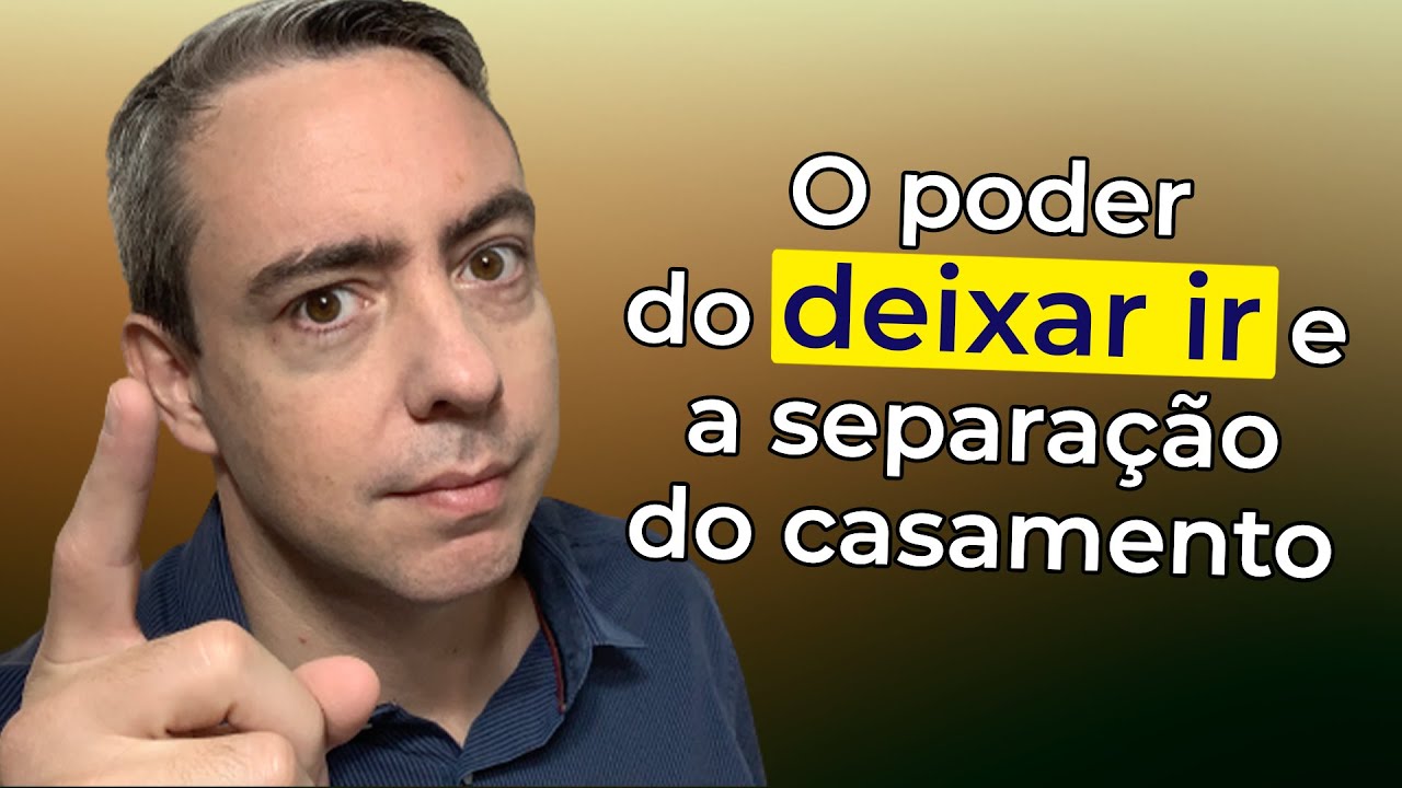 O poder do deixar ir e a separação do casamento