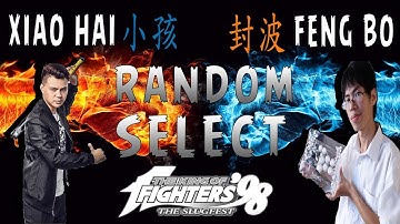KOF 98 - Xiao Hai 小孩 vs Feng Bo 封波 - RANDOM SELECT - FT 10 - 12-06-2018