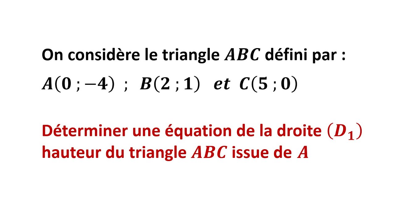 EXERCICE Déterminer une équation d'une hauteur dans un triangle 3eme