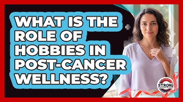 What Is The Role Of Hobbies In Post-Cancer Wellness?
