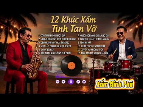 12 Khúc Xẩm Tình Tan Vỡ | Nghe Mà Chạnh Lòng | Xẩm Minh Phú