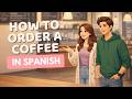 Learn Spanish at a Coffee Shop | Vocabulary &amp; Real Conversations